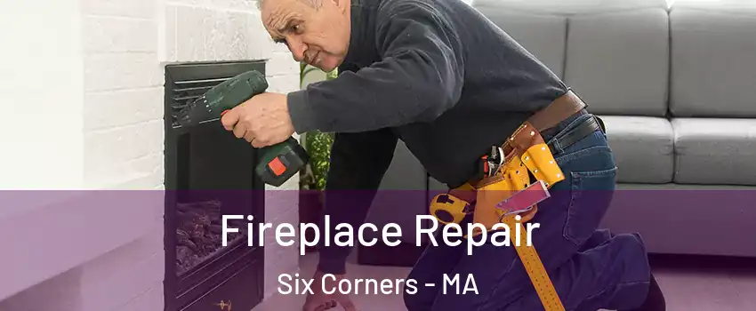 Fireplace Repair Six Corners - MA