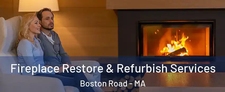 Fireplace Restore & Refurbish Services Boston Road - MA