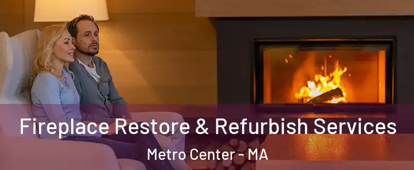 Fireplace Restore & Refurbish Services Metro Center - MA