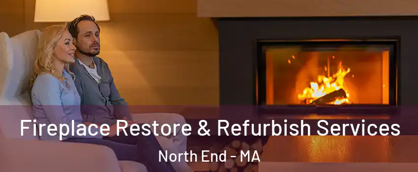 Fireplace Restore & Refurbish Services North End - MA