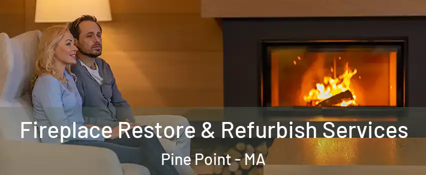 Fireplace Restore & Refurbish Services Pine Point - MA