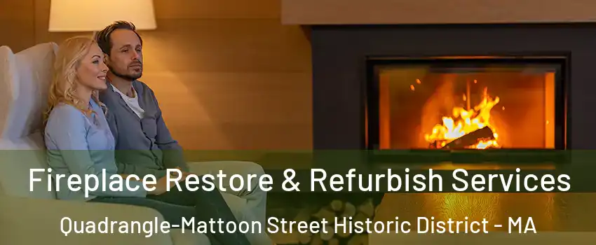 Fireplace Restore & Refurbish Services Quadrangle-Mattoon Street Historic District - MA