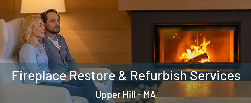 Fireplace Restore & Refurbish Services Upper Hill - MA