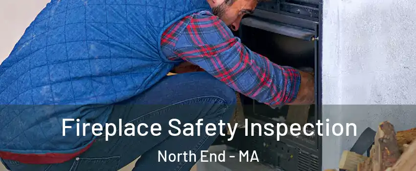 Fireplace Safety Inspection North End - MA