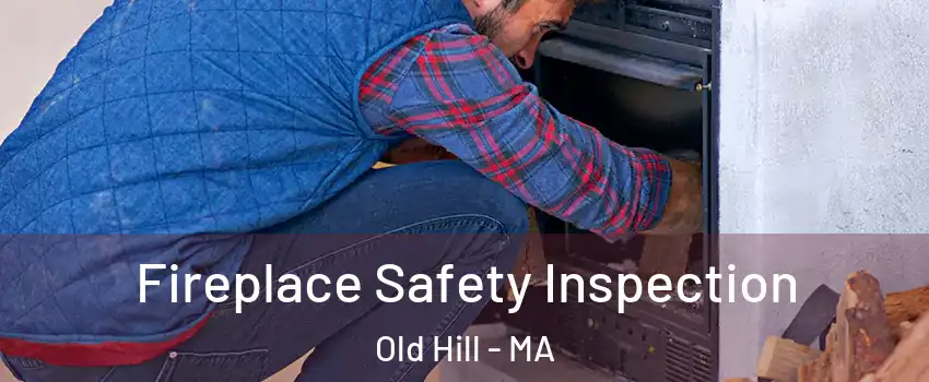 Fireplace Safety Inspection Old Hill - MA