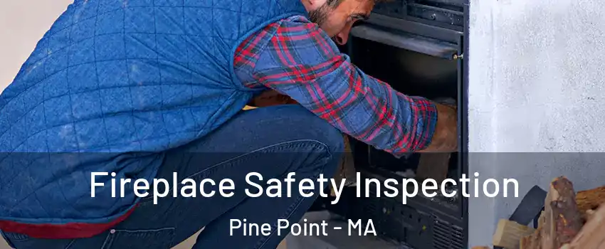 Fireplace Safety Inspection Pine Point - MA
