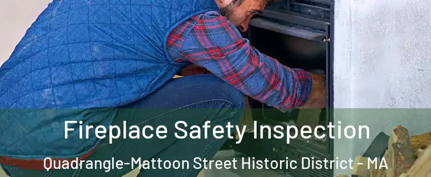 Fireplace Safety Inspection Quadrangle-Mattoon Street Historic District - MA