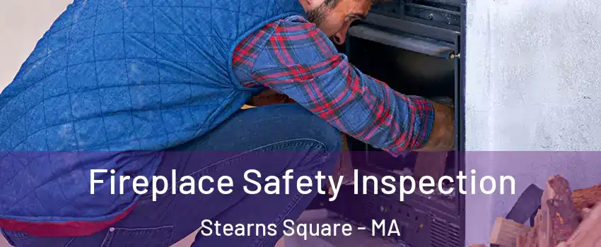 Fireplace Safety Inspection Stearns Square - MA