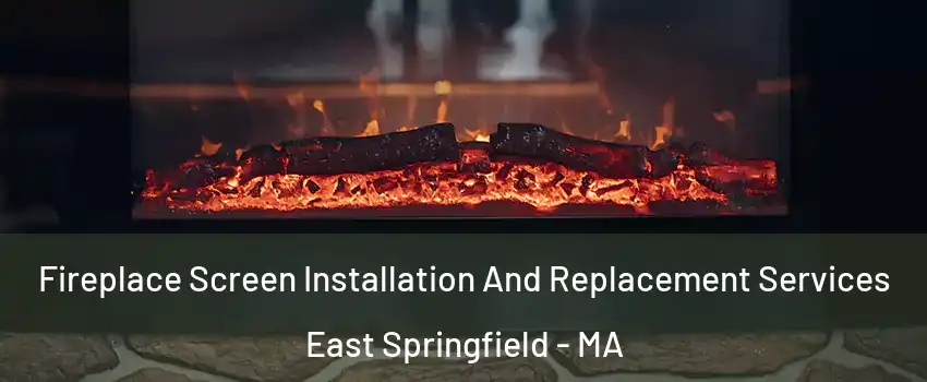 Fireplace Screen Installation And Replacement Services East Springfield - MA