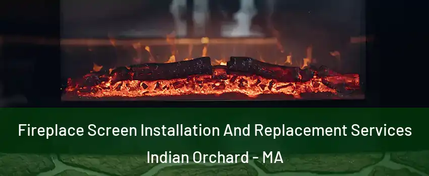 Fireplace Screen Installation And Replacement Services Indian Orchard - MA