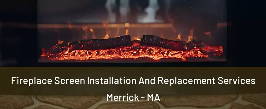 Fireplace Screen Installation And Replacement Services Merrick - MA