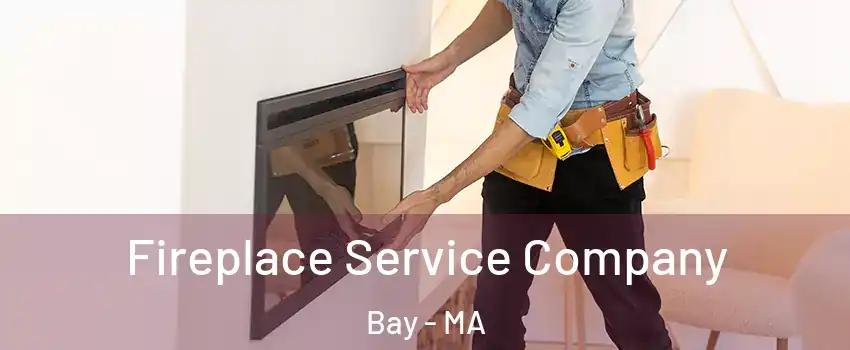 Fireplace Service Company Bay - MA