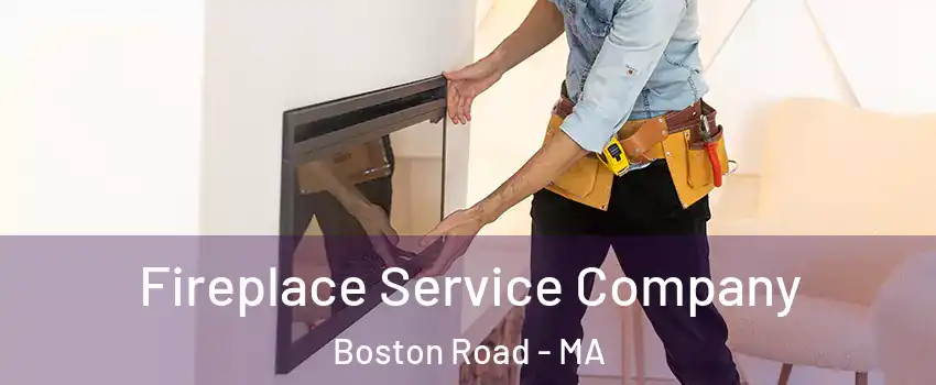 Fireplace Service Company Boston Road - MA