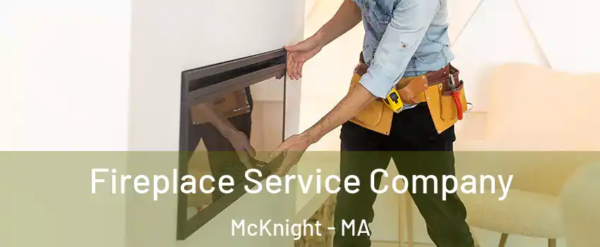 Fireplace Service Company McKnight - MA