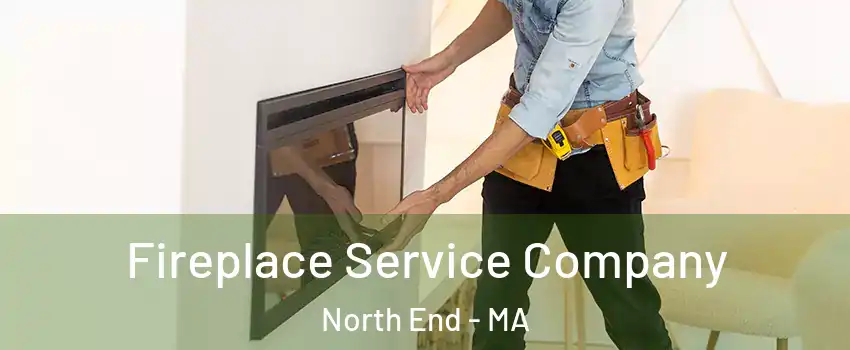 Fireplace Service Company North End - MA