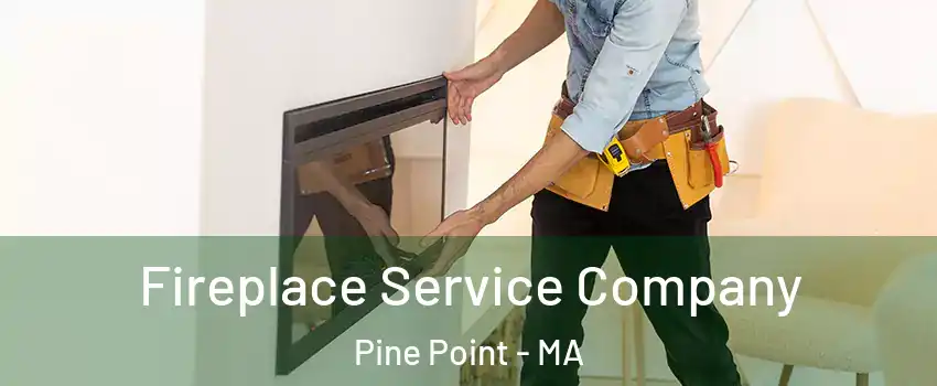 Fireplace Service Company Pine Point - MA