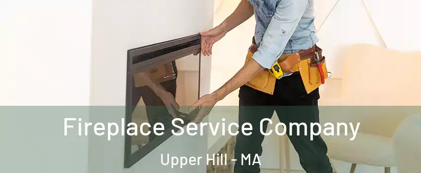 Fireplace Service Company Upper Hill - MA