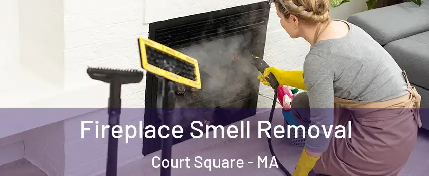 Fireplace Smell Removal Court Square - MA