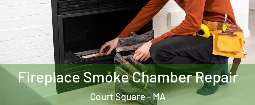 Fireplace Smoke Chamber Repair Court Square - MA