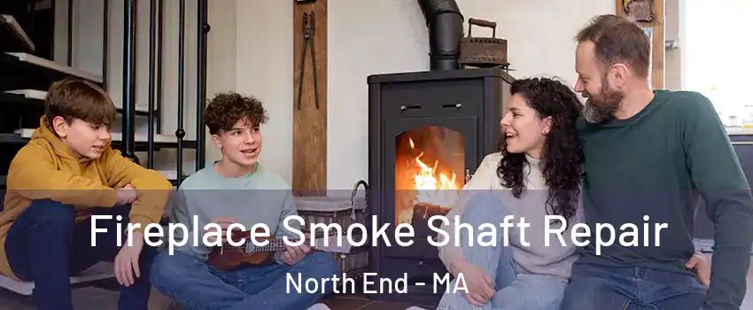 Fireplace Smoke Shaft Repair North End - MA