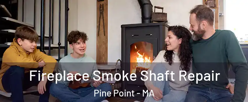 Fireplace Smoke Shaft Repair Pine Point - MA