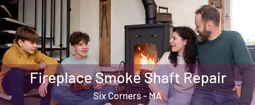 Fireplace Smoke Shaft Repair Six Corners - MA