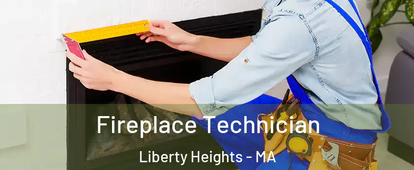 Fireplace Technician Liberty Heights - MA