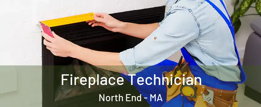 Fireplace Technician North End - MA