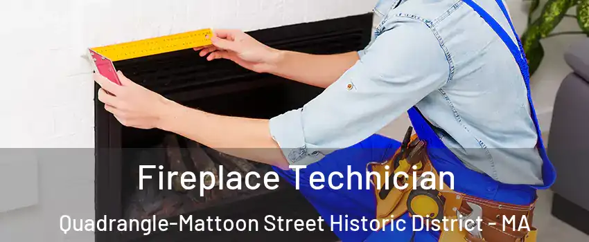 Fireplace Technician Quadrangle-Mattoon Street Historic District - MA