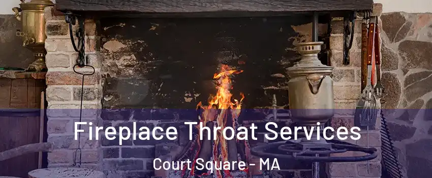 Fireplace Throat Services Court Square - MA