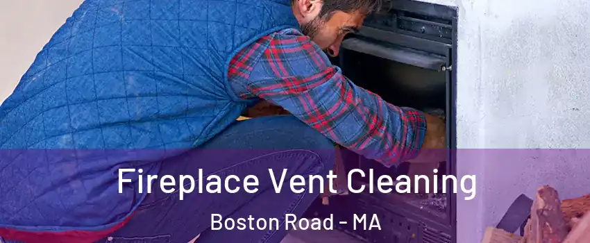 Fireplace Vent Cleaning Boston Road - MA