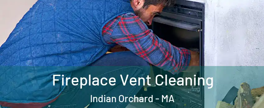 Fireplace Vent Cleaning Indian Orchard - MA