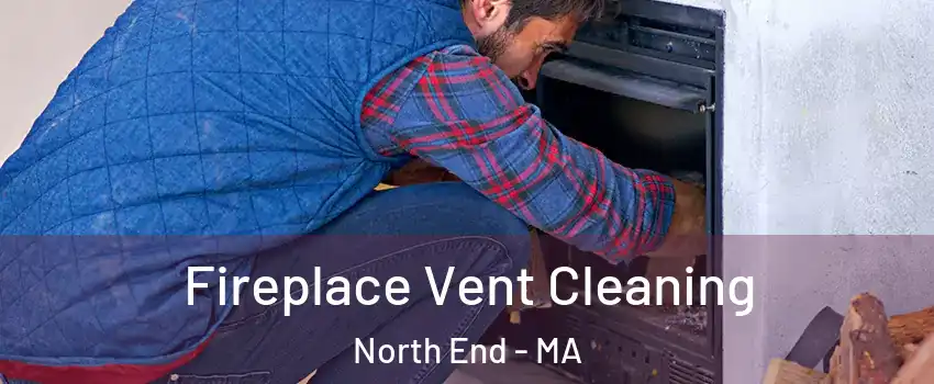 Fireplace Vent Cleaning North End - MA