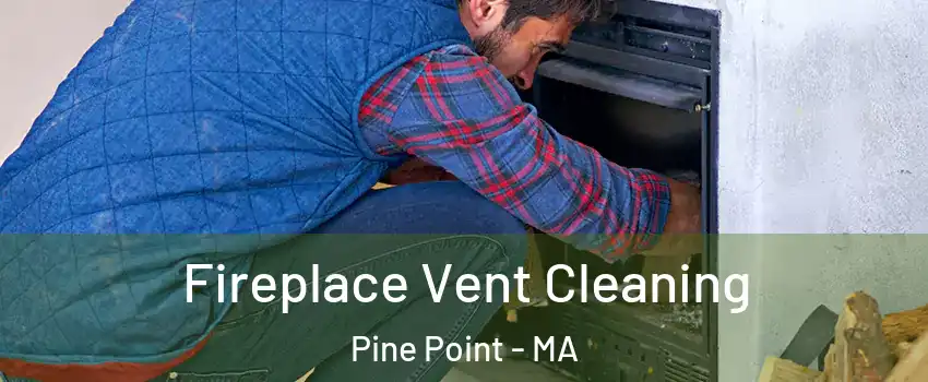Fireplace Vent Cleaning Pine Point - MA