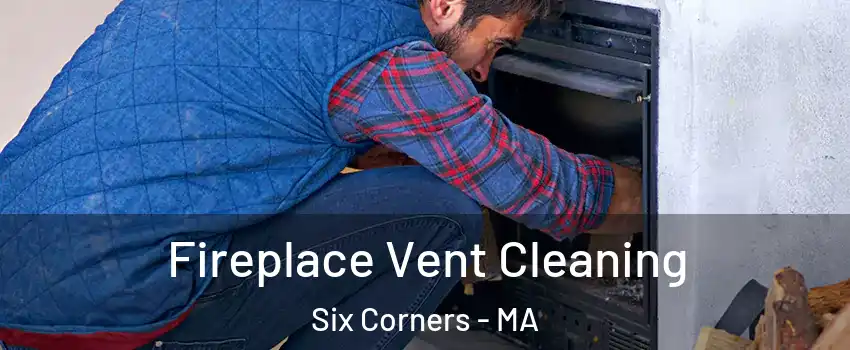 Fireplace Vent Cleaning Six Corners - MA
