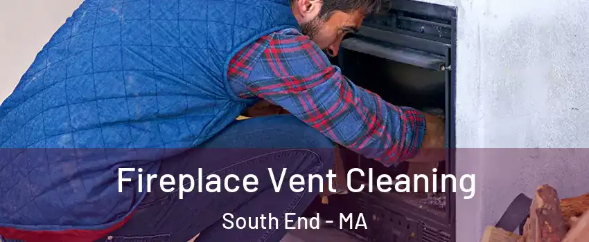 Fireplace Vent Cleaning South End - MA