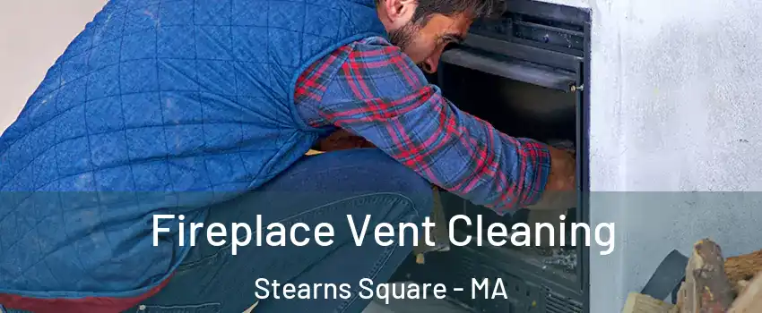 Fireplace Vent Cleaning Stearns Square - MA