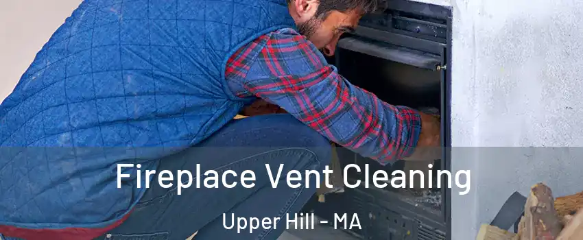 Fireplace Vent Cleaning Upper Hill - MA