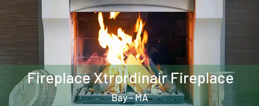 Fireplace Xtrordinair Fireplace Bay - MA