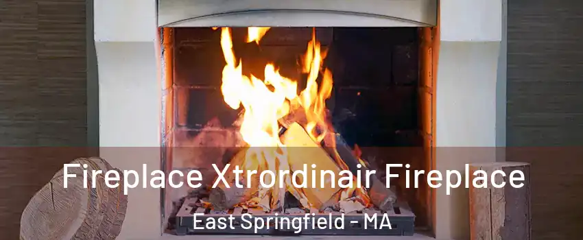 Fireplace Xtrordinair Fireplace East Springfield - MA
