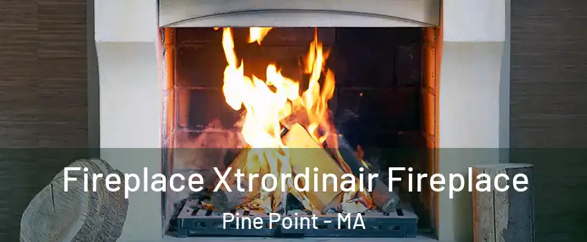 Fireplace Xtrordinair Fireplace Pine Point - MA