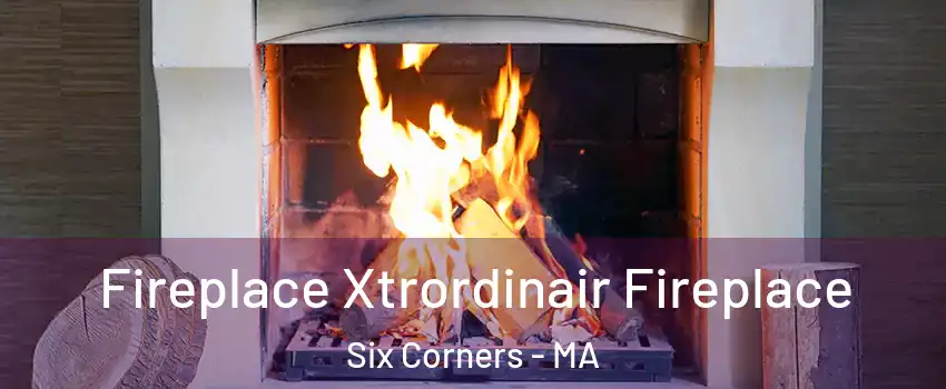 Fireplace Xtrordinair Fireplace Six Corners - MA