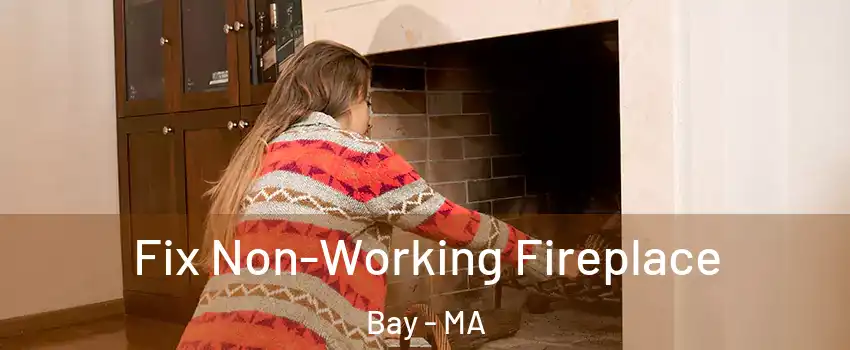 Fix Non-Working Fireplace Bay - MA