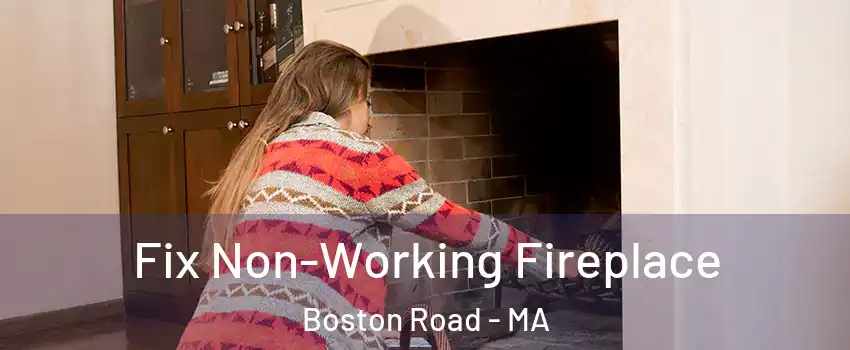 Fix Non-Working Fireplace Boston Road - MA