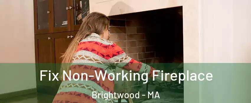 Fix Non-Working Fireplace Brightwood - MA