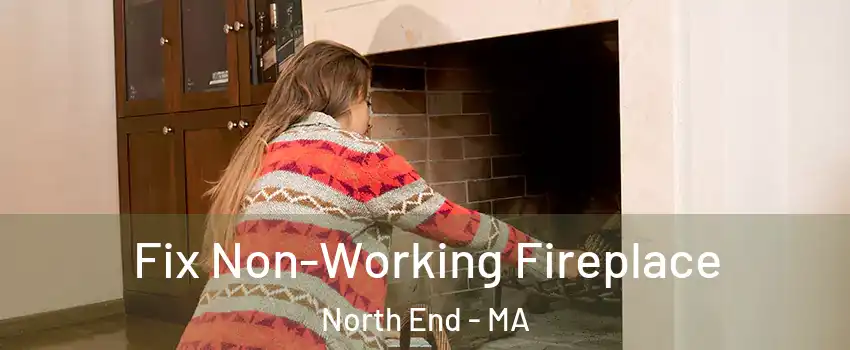 Fix Non-Working Fireplace North End - MA
