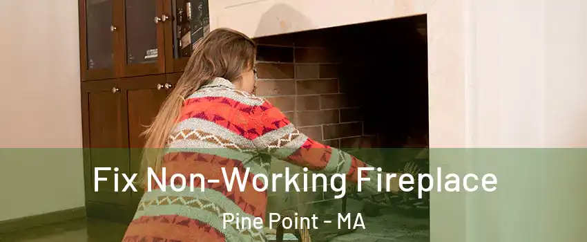 Fix Non-Working Fireplace Pine Point - MA