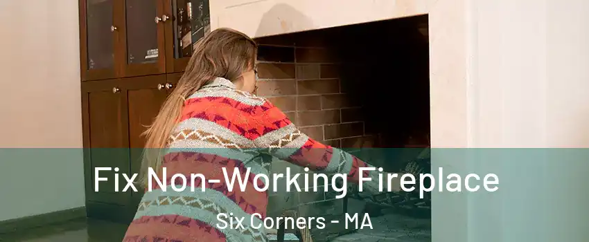 Fix Non-Working Fireplace Six Corners - MA