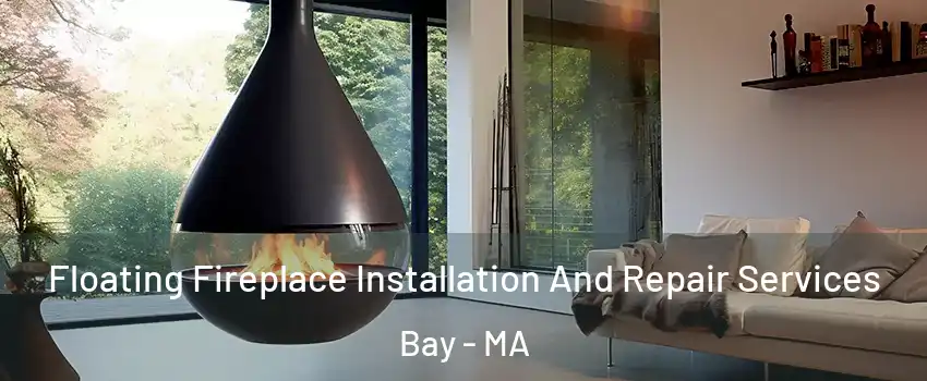 Floating Fireplace Installation And Repair Services Bay - MA