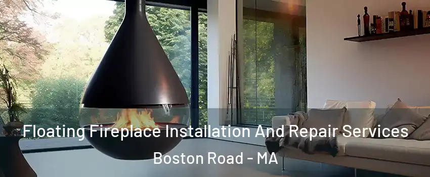 Floating Fireplace Installation And Repair Services Boston Road - MA